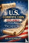 Kingsley, Silas - The U.S. Constitution Explained for Every American