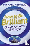 Heppell, Michael - How to Be Brilliant
