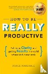Marshall, Grace - How To Be REALLY Productive