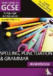 Walter, Elizabeth, Woodford, Kate - SPELLING, PUNCTUATION & GRAMMAR: WORKBOOK: - the ideal way to catch up, test your knowledge and feel ready for 2025 and 2026 assessments and exams