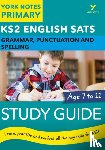 Woodford, Kate, Walter, Elizabeth - English SATs Grammar, Punctuation and Spelling Study Guide: York Notes for KS2