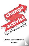 McConnell, Carmel - Change Activist: Make Big Things Happen Fast