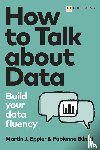 Eppler, Martin, Bunzli, Fabienne - How to Talk about Data: Build your data fluency