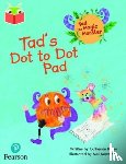 Baker, Catherine - Bug Club Independent Phase 2 Unit 3: Tad the Magic Monster: Tad's Dot to Dot Pad