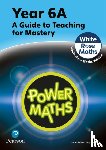 Staneff, Tony, Lury, Josh - Power Maths Teaching Guide 6A - White Rose Maths edition