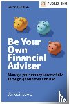 Lowe, Jonquil - Be Your Own Financial Adviser: Manage your finances successfully through good times and bad