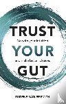 Smith, Eugene - Trust your Gut: Go with your intuition and make better choices