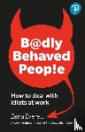 Everett, Zena - Badly Behaved People: How to deal with idiots at work