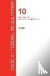 Office of the Federal Register (Cfr) - CFR 10, Part 500 to end, Energy, January 01, 2017 (Volume 4 of 4)