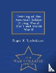 Spickelmier, Roger K - Training of the American Soldier During World War I and World War II - War College Series