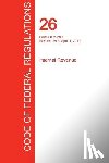 Office of the Federal Register (Cfr) - CFR 26, Parts 50 to 299, Internal Revenue, April 01, 2017 (Volume 19 of 22)