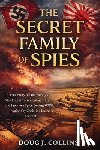 Collins, Doug J. - The Secret Family of Spies: A True Story of One Family's Shocking Involvement as Nazi and Japanese Spies During WWII, Inspired by Christine Kuehn's Ac