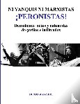 Mazzieri, Diego - Ni yanquis ni marxistas ¡Peronistas!