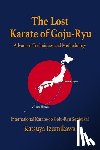 Shahan, Eric - The Lost Karate of Goju-Ryu: Advanced Techniques and Methodology