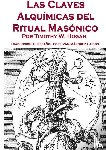 Hogan, Timothy - Las Claves Alquimicas del Ritual Masonico