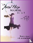 Leach, Rebekah, Hane, Julianna - The Aerial Hoop Manual Volume 1