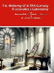 Reverend Father Antonio Neri of Florence, Templesage, Christopher - The Alchemy Of A 17th Century Glassmaker's Laboratory