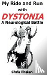 Phelan, Chris - My Ride and Run with Dystonia Hardcover
