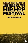 Jackson, Wes - Ten Years Fresh: the Story of the Brooklyn Hip-Hop Festival
