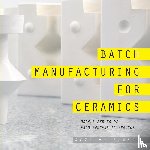 Nagelberg, Seth - Batch Manufacturing for Ceramics