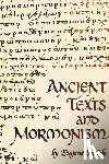 Seaich, Eugene - Ancient Texts and Mormonism the Real Answer to Critics of Mormonism Showing That Mormonism is a Genuine Restoration of Primitive Christianity