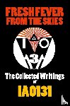 IAO131 - Fresh Fever from the Skies: the Collected Writings of Iao131