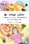 Hodge, Daniel & Pamela - My Crazy Life: A Humorous Guide to Understanding Mast Cell Disorders