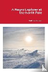 Henson, Matthew - A Negro Explorer at the North Pole