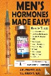 Swartz M.D., J.M., Wright M.A., Y.L. - Men's Hormones Made Easy!: How to Treat Low Testosterone, Low Growth Hormone, Erectile Dysfunction, Bph, Andropause, Insulin Resistance, Adrenal Fatigue, Thyroid, Osteoporosis, High Estrogen, and Dht!