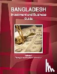 IBP, Inc - Bangladesh Investment and Business Guide Volume 1 Strategic and Practical Information