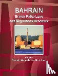 IBP, Inc - Bahrain Energy Policy Laws and Regulations Handbook Volume 1 Strategic Information and Basic Laws