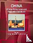 IBP, Inc - China Energy Policy, Laws and Regulation Handbook Volume 1 Strategic Information and Basic Laws