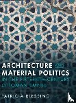 Blessing, Patricia (Princeton University - Architecture and Material Politics in the Fifteenth-century Ottoman Empire