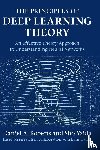 Roberts, Daniel A. (Massachusetts Institute of Technology), Yaida, Sho - The Principles of Deep Learning Theory