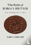 Gerrard, James (University of Newcastle upon Tyne) - The Ruin of Roman Britain