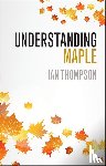 Thompson, Ian (University of Liverpool) - Understanding Maple