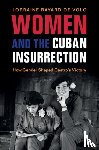 Bayard de Volo, Lorraine (University of Colorado Boulder) - Women and the Cuban Insurrection