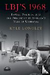 Longley, Kyle (Arizona State University) - LBJ's 1968