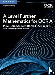 Woolley, Ben - A Level Further Mathematics for OCR A Pure Core Student Book 1 (AS/Year 1)