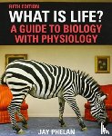 Phelan, Jay - What Is Life? A Guide to Biology with Physiology