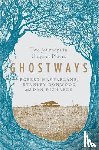 Macfarlane, Robert, Donwood, Stanley, Richards, Dan - Ghostways - Two Journeys in Unquiet Places