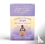 Yamasaki, Zahabiyah A., Andry, Evelyn Rosario - Trauma-Informed Yoga Affirmation Card Deck