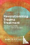Rothschild, Babette - Revolutionizing Trauma Treatment
