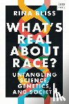 Bliss, Rina (Rutgers University) - What's Real about Race?