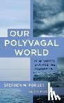 Porges, Stephen W. (University of North Carolina), Porges, Seth - Our Polyvagal World