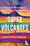 Andrews, Robin George - Super Volcanoes