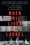 Wilkie, Curtis - WHEN EVIL LIVED IN LAUREL 8211 THE