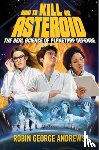 Andrews, Robin George - How to Kill an Asteroid