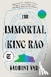 Vara, Vauhini - THE IMMORTAL KING RAO 8211 A NOVEL