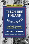 Walker, Timothy D. - Teach Like Finland